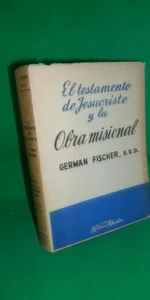 El testamento de Jesucristo y la obra misional, German Fischer, ed. Difusión