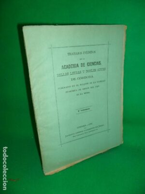TRABAJOS INÉDITOS DE LA ACADEMIA DE CIENCIAS, BELLAS LETRAS Y NOBLES ARTES DE CÓRDOBA, 1878