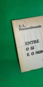 Entre o si e o non, X.L. Franco Grande, ed. Salnés, Vigo, 1967 Entre o si e o non, X.L. Franco Grande, ed. Salnés, Vigo, 1967