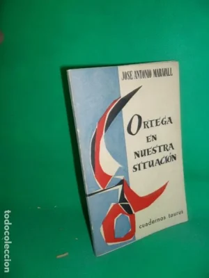 Ortega en nuestra situación, José Antonio Maravall, ed. Taurus