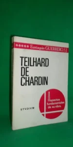 Teilhard de Chardin, Aspectos fundamentales de su obra