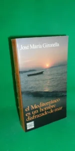 El mediterráneo es un hombre disfrazado de mar, José María Gironella, ed. Plaza y Janés
