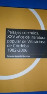 Paisajes corchúos. XXV años de literatura popular de Villaviciosa de Córdoba, 1982-2006