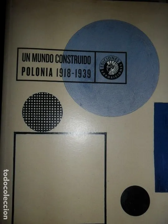 Un mundo construido, POlonia 1918-1939, ed. Exposiciones Un mundo construido, POlonia 1918-1939, ed. Exposiciones