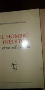 El hombre inédito y otras reflexiones, Francisco Fernández García, edición de autor