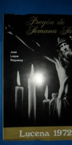 Pregón de Semana Santa, Lucena, 1972, José Luque Rey Pregón de Semana Santa, Lucena, 1972, José Luque Rey