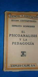 El psicoanálisis y la pedagogía, Ernesto Schneider, ed. Espasa-Calpe, 193…