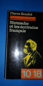 Nietzsche et les écrivains français, Pierre Boudot, ed. Aubier-Montaigne, 1970