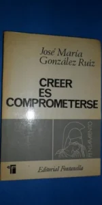 Creer es comprometerse, José María González-Ruiz, ed. Fontanella