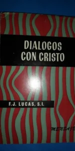 Diálogos con Cristo, F.J. Lucas, ed. Mensaje Diálogos con Cristo, F.J. Lucas, ed. Mensaje
