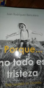 Porque …no todo es tristeza, Todo sucedió en Córdoba, Juan Rodríguez Bancalero, ed. Círculo rojo