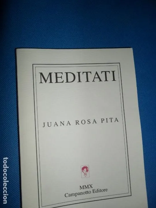 Meditati, Juan Rosa Pita, bilingüe español italiano, ed. Campanoto, 2010 Meditati, Juan Rosa Pita, bilingüe español italiano, ed. Campanoto, 2010