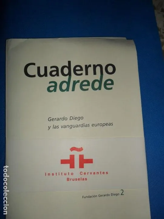 Cuaderno adrede, Gerardo Diego y las vanguardias europeas, ed. Instituto Cervantes Bruselas Cuaderno adrede, Gerardo Diego y las vanguardias europeas, ed. Instituto Cervantes Bruselas