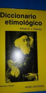 Diccionario etimológico, Alfredo S.J. requejo, ed. Perea