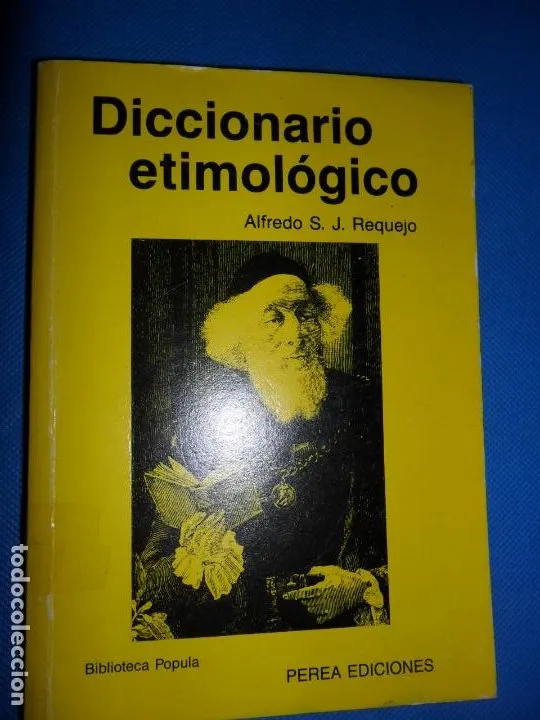 Diccionario etimológico, Alfredo S.J. requejo, ed. Perea Diccionario etimológico, Alfredo S.J. requejo, ed. Perea
