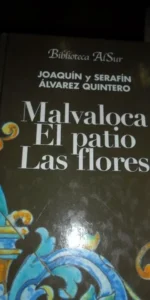 Malvaloca, El patio, Las flores, Joaquín y Serafín Álvarez Quintero, ed. Biblioteca Al sur