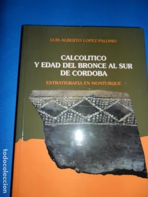 Calcolítico y edad de bronce al sur de Córdoba, estratigrafía en Monturque, Luis Alberto López