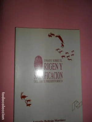 Ensayo sobre el origen y significación del arte prehistórico, Antonio Beltrán, ed. Universidad Zarag