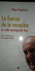 La fuerza de la vocación, La vida consagrada hoy, Papa Francisco, ed. Claretianas, 2018