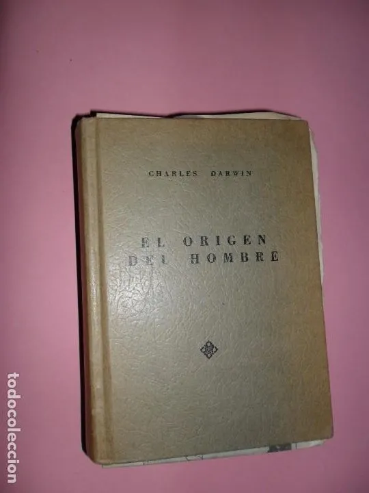 El origen del hombre y la selección en relación al sexo, Charles Darwin, ed. Diana, México, 1962 El origen del hombre y la selección en relación al sexo, Charles Darwin, ed. Diana, México, 1962