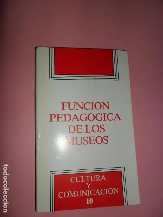Función pedagógica de los museos, VVAA, ed. Ministerio de Cultura Función pedagógica de los museos, VVAA, ed. Ministerio de Cultura