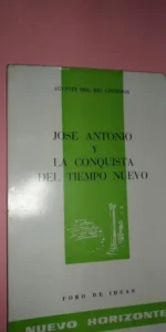 José Antonio y la conquista del tiempo nuevo, Agustín del Río Cisneros, Conferencia José Antonio y la conquista del tiempo nuevo, Agustín del Río Cisneros, Conferencia