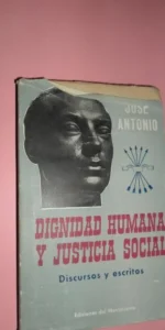 Dignidad humana y justicia social, Discursos y escritos, José Antonio, ed. Del Movimiento