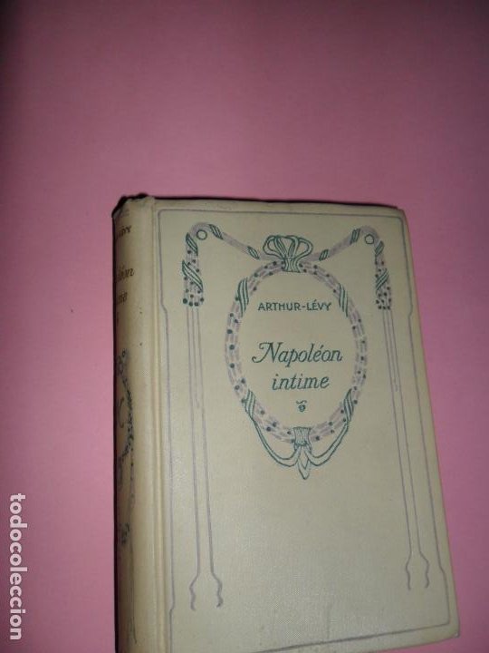 Napoléon intime, Arthur-Levy, ed. Nelson, París, en francés Napoléon intime, Arthur-Levy, ed. Nelson, París, en francés