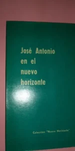 José Antonio en el nuevo horizonte, ed. Del Movimiento José Antonio en el nuevo horizonte, ed. Del Movimiento