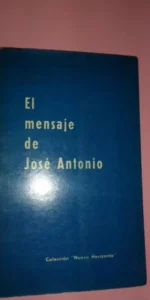 El mensaje de José Antonio, ed. Del Movimiento El mensaje de José Antonio, ed. Del Movimiento