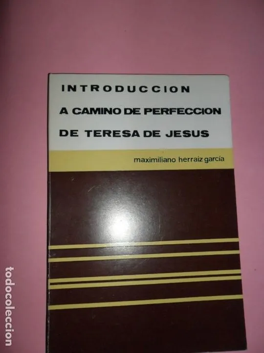 Introducción a camino de perfección de Teresa de Jesús, Maximiliano Herráiz, 1981 Introducción a camino de perfección de Teresa de Jesús, Maximiliano Herráiz, 1981