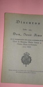 Discurso leído por don José Amo en la inauguración del Real Academia de Córdoba, 1926 Discurso leído por don José Amo en la inauguración del Real Academia de Córdoba, 1926