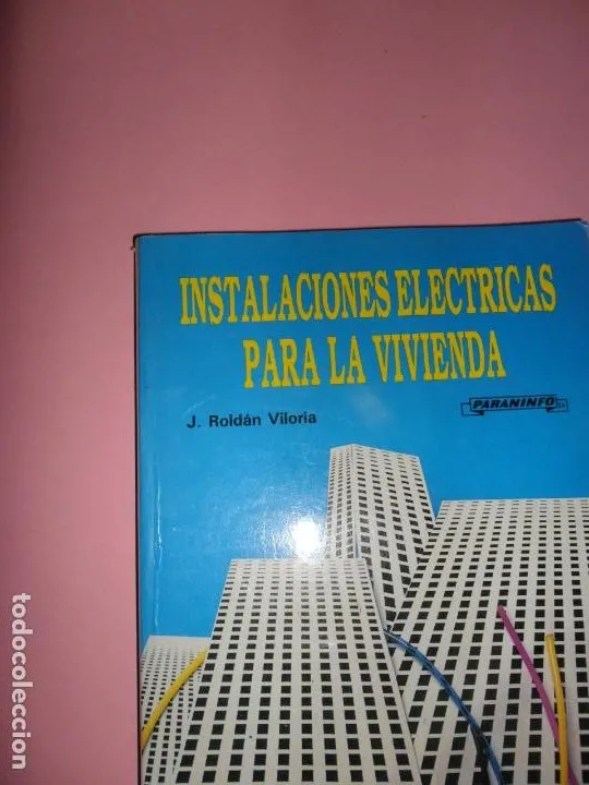 Instalaciones eléctricas para la vivienda, J. Roldán Viloria, ed. Paraninfo Instalaciones eléctricas para la vivienda, J. Roldán Viloria, ed. Paraninfo