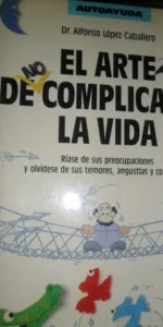 El arte de no complicarse la vida, Alfonso López, ed. Martínez Roca