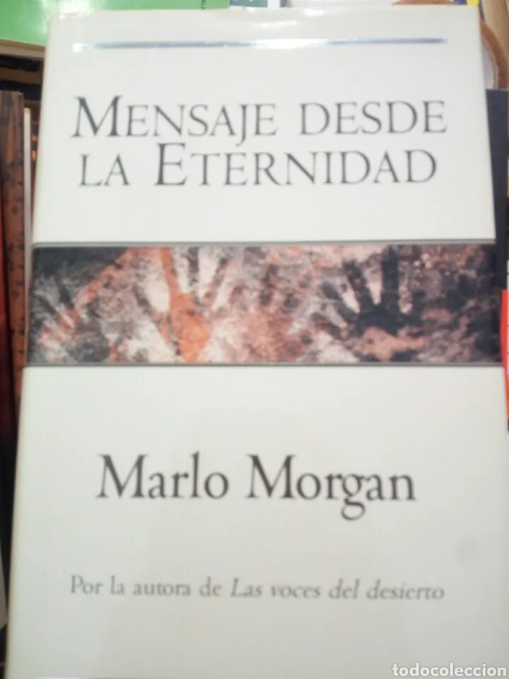 Mensaje desde la eternidad, Marlo Morgan, ediciones B Mensaje desde la eternidad, Marlo Morgan, ediciones B