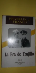 La era de Trujillo, Franklin J. Franco, ed. Fundación cultural Dominicana