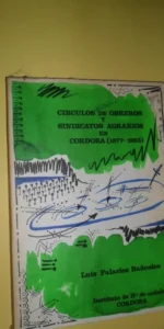 Círculos de obreros y sindicatos agrarios en Córdoba (1877-1923), Luis Palacios Bañuelos, 1980