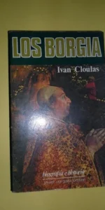 Los Borgia, Ivan Cloulas, ed. Vergara Los Borgia, Ivan Cloulas, ed. Vergara