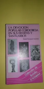 la devoción popular cordobesa en sus ermitas y santuarios, Rafael Vázquez, ed. Cajasur