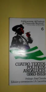Cuatro textos políticos andaluces (1883-1933), J.A. Lacomba, ed. Universidad de Granada