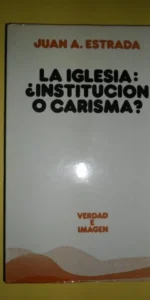 La iglesia: ¿institución o carisma?, Juan A. Estrada, ed. Sígueme