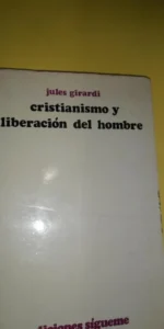 Cristianismo y liberación del hombre, Jules Girardi, ed. Sígueme