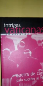 Intrigas vaticanas, José Manuel Vidal, ed. RBA