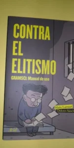 Contra el elitismo, GRamsci: Manuel de Uso, Maite Larrauri, Dolores Sánchez, ed. Ariel Contra el elitismo, GRamsci: Manuel de Uso, Maite Larrauri, Dolores Sánchez, ed. Ariel