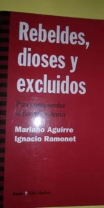 Rebeldes, dioses y excluidos, Mariano Aguirre, Ignacio Ramonet, ed. Icaria Rebeldes, dioses y excluidos, Mariano Aguirre, Ignacio Ramonet, ed. Icaria