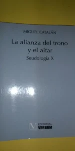 La alianza del trono y el altar, Seudología X, Miguel Catalán, ed. Verbum La alianza del trono y el altar, Seudología X, Miguel Catalán, ed. Verbum