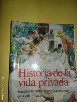 HISTORIA DE LA VIDA PRIVADA 8RUSTICA.SOCIEDAD BURGUESA