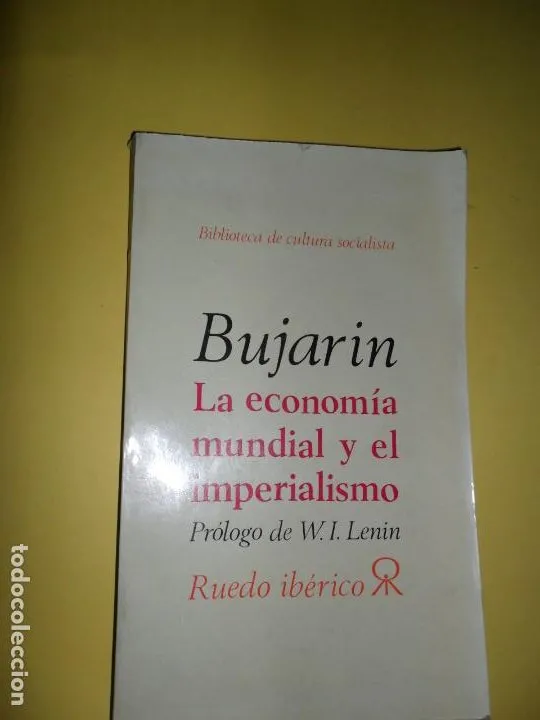 la economía mundial y el imperialismo, Bujarin, ed. Ruedo Ibérico la economía mundial y el imperialismo, Bujarin, ed. Ruedo Ibérico