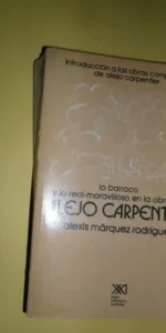Lo barroco y lo real-maravilloso en la obra de Alejo Carpentier, Alexis Márquez, ed. Siglo Veintiuno
