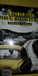 Hoy es malo, pero el mañana es mío, Salvador Compán, ed. Espasa